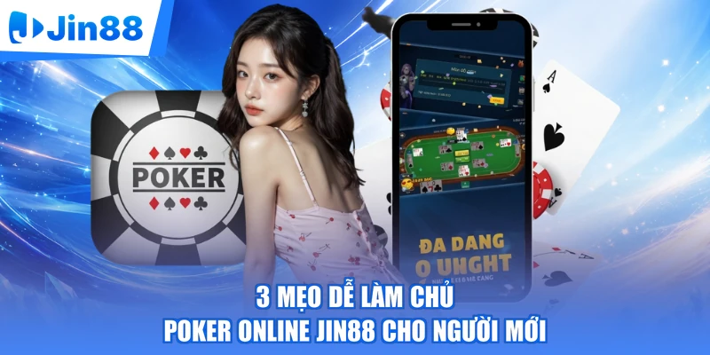 3 mẹo dễ làm chủ poker online Jin88 cho người mới