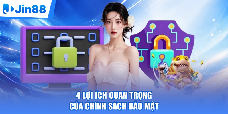 4 lợi ích quan trọng của chính sách bảo mật