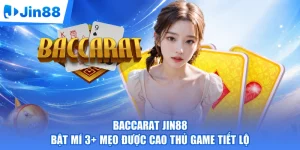 Baccarat Jin88 | Bật Mí 3+ Mẹo Được Cao Thủ Game Tiết Lộ