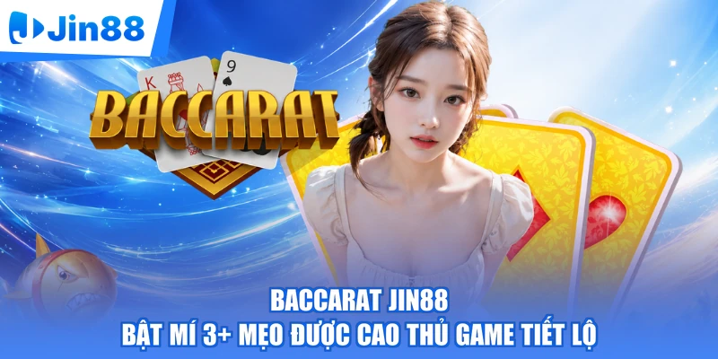 Baccarat Jin88 | Bật Mí 3+ Mẹo Được Cao Thủ Game Tiết Lộ