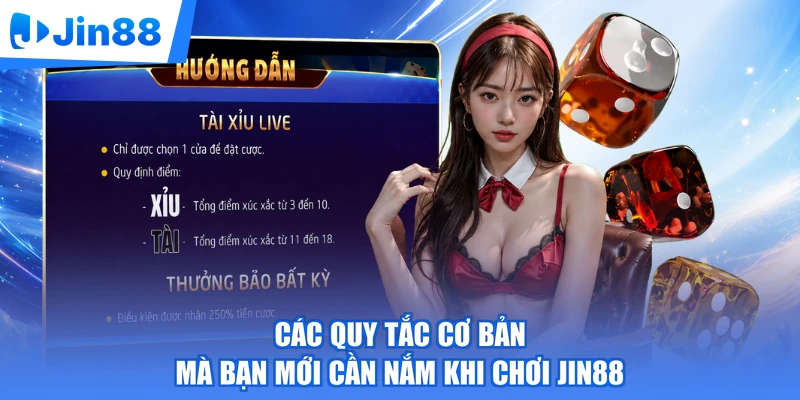 Các quy tắc cơ bản mà bạn mới cần nắm khi chơi Jin88
