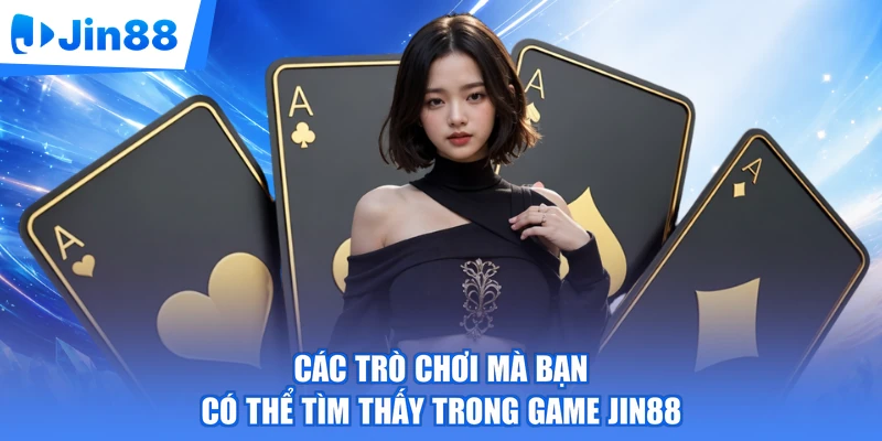 Các trò chơi mà bạn có thể tìm thấy trong game Jin88