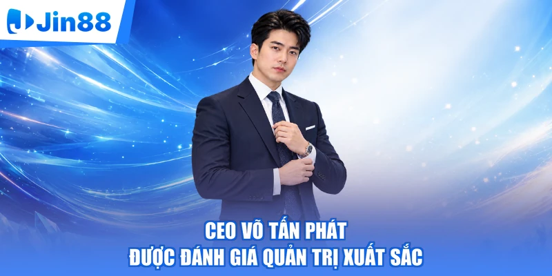 CEO Võ Tấn Phát được đánh giá quản trị xuất sắc