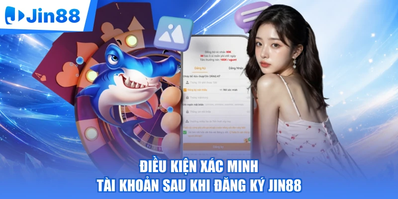 Điều kiện xác minh tài khoản sau khi đăng ký Jin88