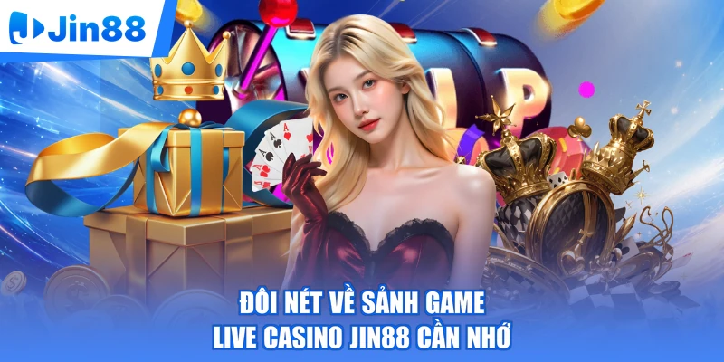Đôi nét về sảnh game live casino Jin88 cần nhớ