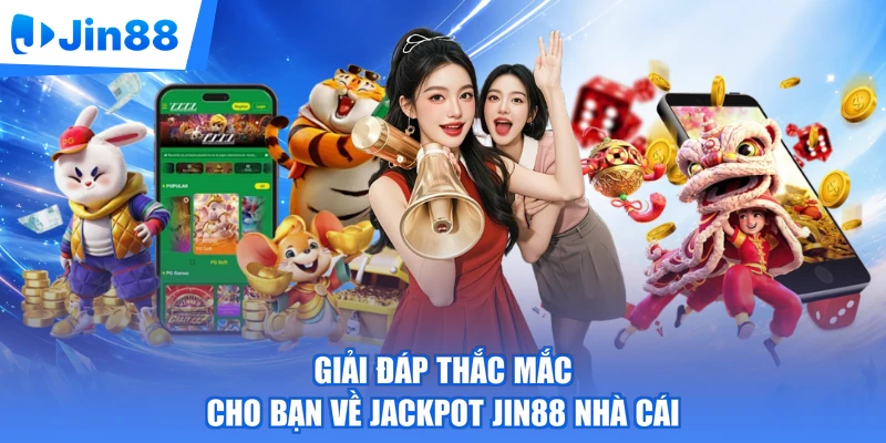 Giải đáp thắc mắc cho bạn về Jackpot Jin88 nhà cái