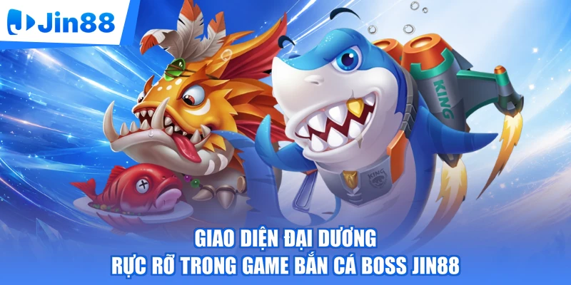 Giao diện đại dương rực rỡ trong game bắn cá boss Jin88