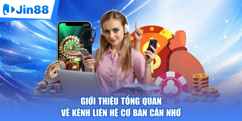 Giới thiệu tổng quan về kênh liên hệ cơ bản cần nhớ