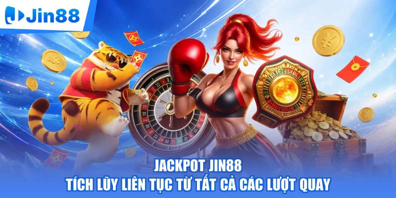 Jackpot Jin88 tích lũy liên tục từ tất cả các lượt quay