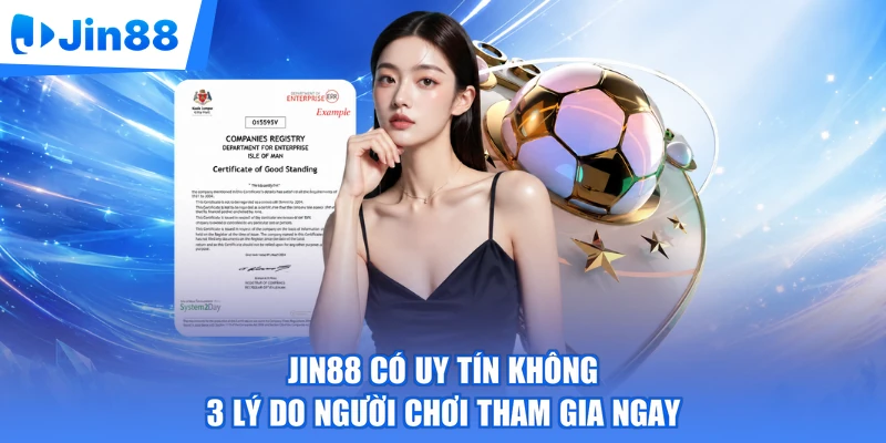 Jin88 Có Uy Tín Không | 3 Lý Do Người Chơi Tham Gia Ngay