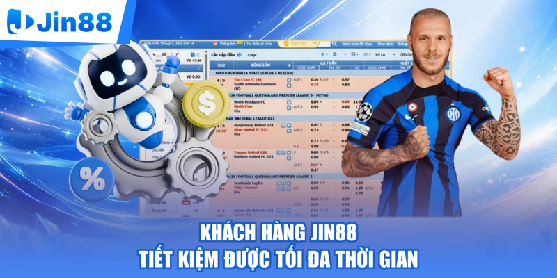 Khách hàng Jin88 tiết kiệm được tối đa thời gian