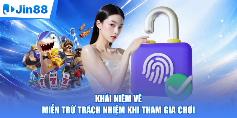 Khái niệm về miễn trừ trách nhiệm khi tham gia chơi