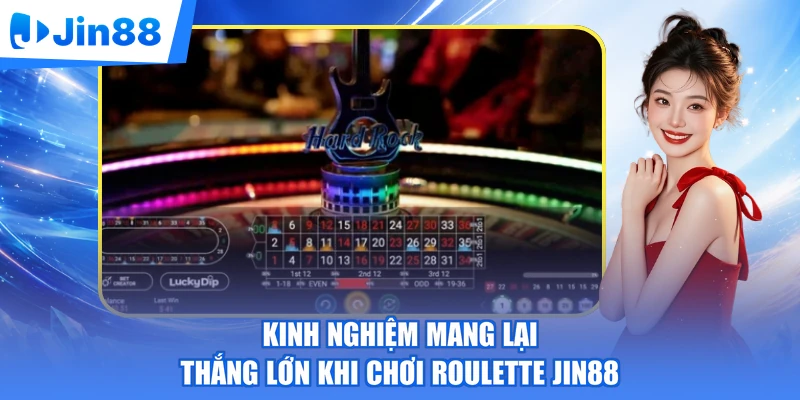 Kinh nghiệm mang lại thắng lớn khi chơi Roulette Jin88