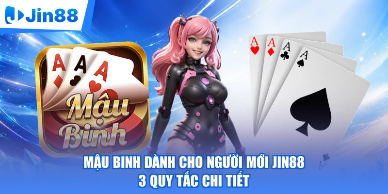 Mậu Binh Dành Cho Người Mới Jin88 - 3 Quy Tắc Chi Tiết