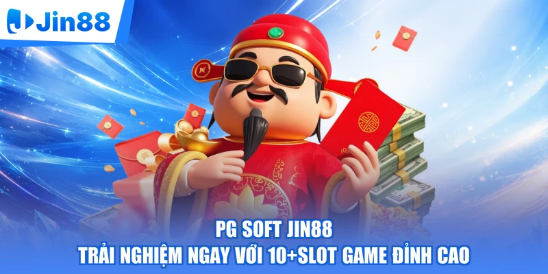 PG Soft Jin88 | Trải Nghiệm Ngay Với 10+Slot Game Đỉnh Cao