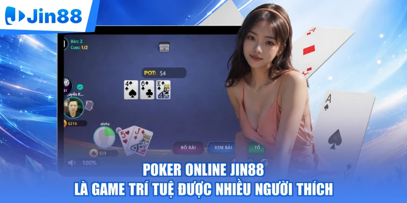 Poker online Jin88 là game trí tuệ được nhiều người thích