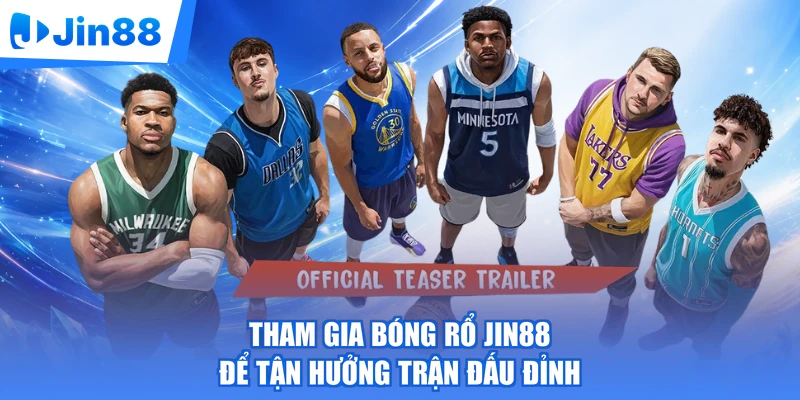 Tham gia bóng rổ Jin88 để tận hưởng trận đấu đỉnh