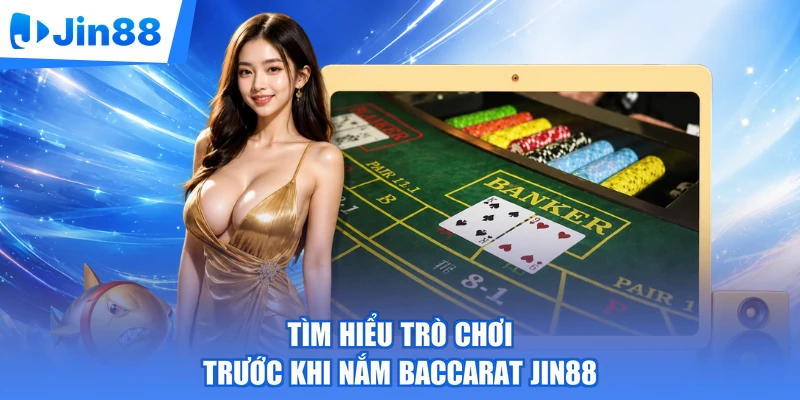 Tìm hiểu trò chơi trước khi nắm Baccarat Jin88