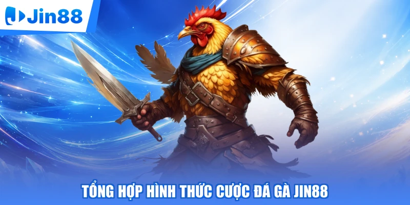 Tổng hợp hình thức cược đá gà Jin88