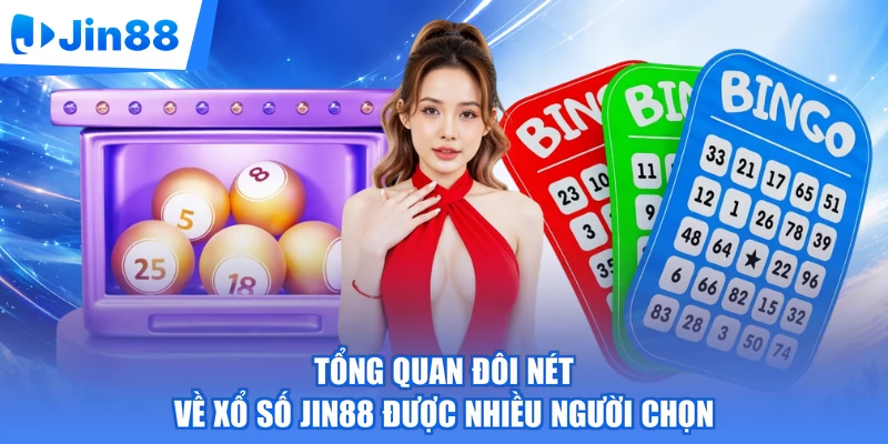 Tổng quan đôi nét về xổ số Jin88 được nhiều người chọn