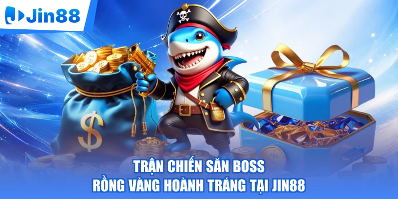 Trận chiến săn boss rồng vàng hoành tráng tại Jin88