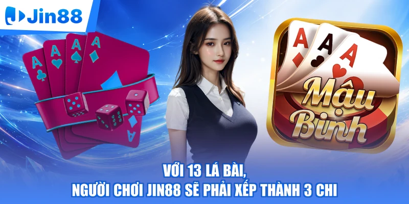Với 13 lá bài, người chơi Jin88 sẽ phải xếp thành 3 chi