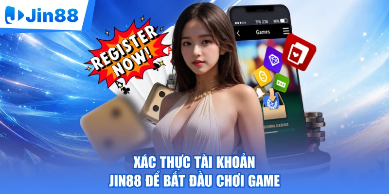 Xác thực tài khoản Jin88 để bắt đầu chơi game